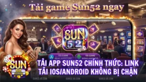 tai app sun52 chinh thuc - Hướng Dẫn Tải App Sun52 Chính Thức Cho iOS/Android – Link Tải Game Không Bị Chặn 2026